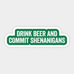 Drink Beer And Commit Shenanigans Funny St Patrick's Day Sticker